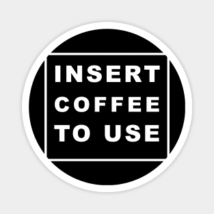 INSERT COFFEE TO USE Magnet